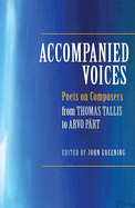 Accompanied Voices: Poets on Composers: From Thomas Tallis to Arvo Part