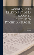 Accord de La Religion Et de La Philosophie Traite D'Ibn Rochd (Averroes)