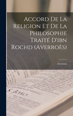 Accord de La Religion Et de La Philosophie Traite D'Ibn Rochd (Averroes) - Averro?s