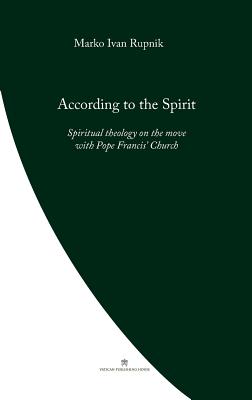 According to the Spirit: Spiritual theology on the move with Pope Francis' Church - Rupnik, Marko Ivan, and Salesians of Don Bosco (Translated by)