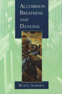 Accordion Breathing and Dancing - Schwartz, Ruth L., and Matthews, William (Volume editor)