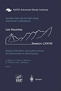 Accretion Disks, Jets and High-Energy Phenomena in Astrophysics: Les Houches Session LXXVIII, July 29 - August 23, 2002