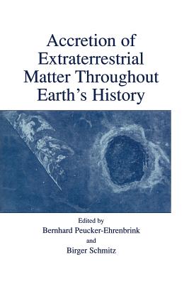 Accretion of Extraterrestrial Matter Throughout Earth's History - Peucker-Ehrenbrink, Bernhard (Editor), and Schmitz, Birger (Editor)