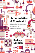 Accumulation and Constraint: Biomedical Development and Advanced Industrial Health