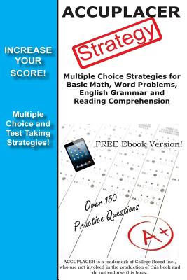 ACCUPLACER Strategy: Winning multiple choice strategies for the ACCUPLACER exam - Complete Test Preparation Inc