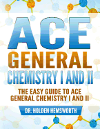 Ace General Chemistry I and II: The EASY Guide to Ace General Chemistry I and II