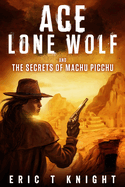 Ace Lone Wolf and the Secrets of Machu Picchu