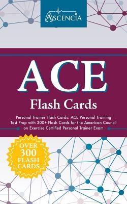 Ace Personal Trainer Flash Cards: Ace Personal Training Test Prep with 300+ Flash Cards for the American Council on Exercise Certified Personal Trainer Exam - Ace Personal Trainer Exam Prep Team, and Ascencia Test Prep