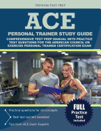 Ace Personal Trainer Study Guide: Comprehensive Test Prep Manual with Practice Test Questions for the American Council on Exercise Personal Trainer Certification Exam