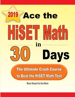 Ace the HiSET Math in 30 Days: The Ultimate Crash Course to Beat the HiSET Math Test - Nazari, Reza, and Ross, Ava