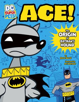 Ace: The Origin of Batman's Dog - Kort, Steve