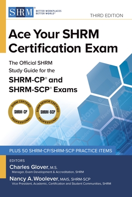 Ace Your Shrm Certification Exam: The Official Shrm Study Guide for the Shrm-Cp(r) and Shrm-Scp(r) Exams - Glover, Charles, MS (Editor), and Woolever, Nancy A, MS (Editor)