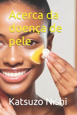 Acerca da doen?a de pele - Mercola, John (Translated by), and Nishi, Katsuzo