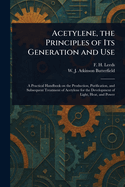 Acetylene, the Principles of Its Generation and Use