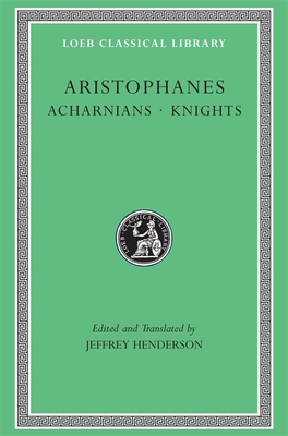 Acharnians. Knights - Aristophanes, and Henderson, Jeffrey (Translated by)
