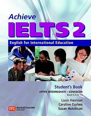 Achieve IELTS 2: English for International Education - Harrison, Louis, and Cushen, Caroline, and Hutchison, Susan