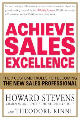 Achieve Sales Excellence: The 7 Customer Rules for Becoming the New Sales Professional - Stevens, Howard