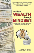 Achieve Wealth Through Mindset: Unlock Your Earning Potential & Design Your Dream Life