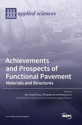 Achievements and Prospects of Functional Pavement: Materials and Structures - Zheng, Jian-Long (Guest editor), and You, Zhanping (Guest editor), and Liu, Xueyan (Guest editor)