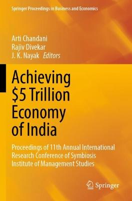 Achieving $5 Trillion Economy of India: Proceedings of 11th Annual International Research Conference of Symbiosis Institute of Management Studies - Chandani, Arti (Editor), and Divekar, Rajiv (Editor), and Nayak, J. K. (Editor)