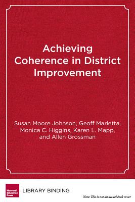 Achieving Coherence in District Improvement: Managing the Relationship Between the Central Office and Schools - Johnson, Susan Moore, and Marietta, Geoff, and Higgins, Monica C