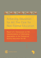 Achieving Education for All: The Case for Non-Formal Education: Report of a Symposium on the Implementation of Alternative Approaches in the Context of Quality Education for All
