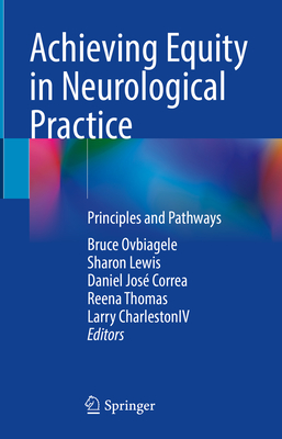 Achieving Equity in Neurological Practice: Principles and Pathways - Ovbiagele, Bruce (Editor), and Lewis, Sharon (Editor), and Correa, Daniel Jos (Editor)