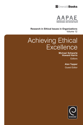 Achieving Ethical Excellence - Schwartz, Michael, Dr. (Editor), and Harris, Howard, Dr. (Editor), and Tapper, Alan (Editor)