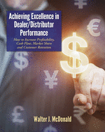 Achieving Excellence in Dealer/Distributor Performance: How to Increase Profitability, Cash Flow, Market Share and Customer Retention (Excellence In Industrial Equipment Distribution)