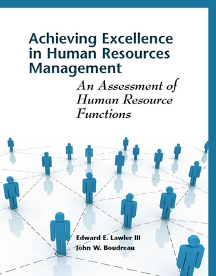 Achieving Excellence in Human Resource Management: An Assessment of Human Resource Functions - Lawler, Edward, and Boudreau, John W, Professor