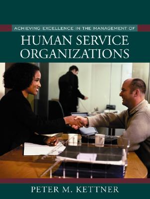 Achieving Excellence in the Management of Human Service Organizations - Kettner, Peter M, Dr.