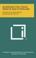 Achieving Full Value from R and D Dollars: American Management Association, No. 69