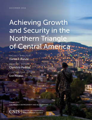 Achieving Growth and Security in the Northern Triangle of Central America - Perkins, Christina, and Nealer, Erin