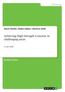 Achieving High Strength Concrete in challenging areas: A case study