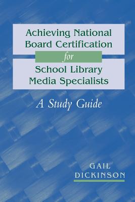 Achieving National Board Certification for School Library Media Specialists: A Study Guide - Dickinson, Gail K