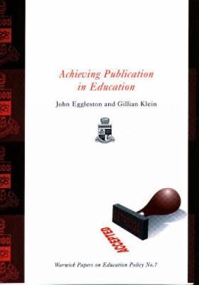 Achieving Publication in Education - Klein, Gillian (Editor), and Eggleston, John (Editor)