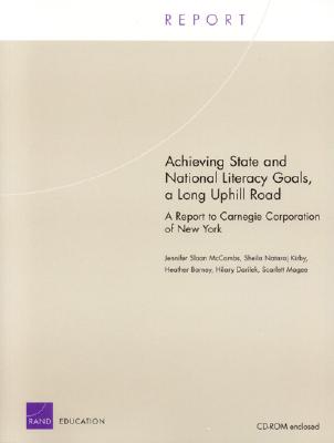 Achieving State and National Literacy Goals, a Long Uphill Road: A Report to Carnegie - McCombs, Jennifer, and McCombs, Jennifer Sloan