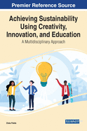 Achieving Sustainability Using Creativity, Innovation, and Education: A Multidisciplinary Approach