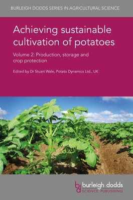 Achieving Sustainable Cultivation of Potatoes Volume 2: Production, Storage and Crop Protection - Wale, Stuart, Dr. (Editor), and Leinonen, Ilkka, Dr. (Contributions by), and Chen, Hongyan (Contributions by)