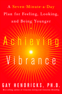 Achieving Vibrance: A Seven-Minute-A-Day Plan for Feeling, Looking, and Being Younger