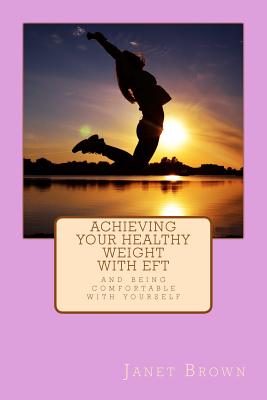 Achieving Your Healthy Weight with EFT - Brown, Janet M