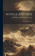 Achille  Scyros: Pome En Six Chants