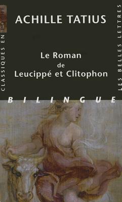 Achille Tatius, Le Roman de Leucippe Et Clitophon - Achille, Tatius, and Garnaud, Jean-Philippe (Translated by)