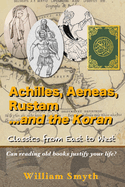 Achilles, Aeneas, Rustam...and the Koran: Classics from East to West