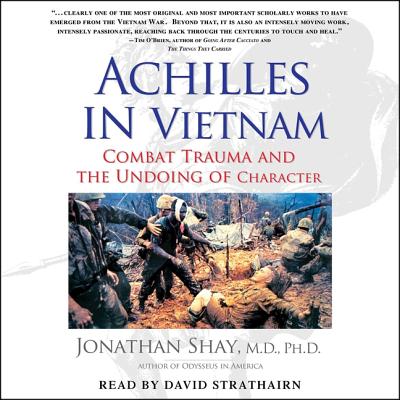 Achilles in Vietnam: Combat Trauma and the Undoing of Character - Strathairn, David (Read by), and Shay, Jonathan