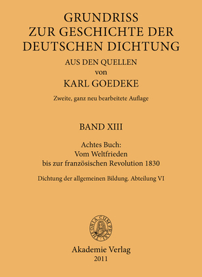 Achtes Buch: Vom Weltfrieden Bis Zur Franzsischen Revolution 1830: Dichtung Der Allgemeinen Bildung. Abteilung VI - Goedeke, Karl (Editor)