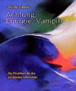 Achtung Energie-Vampire: Das Praxisbuch F?r Den Psychischen Selbstschutz