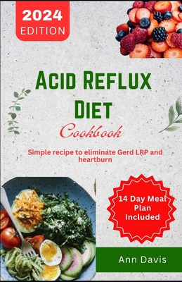 Acid Reflux Cookbook: Simple recipes to eliminate Gerd, LRp and heartburn - Davis, Ann