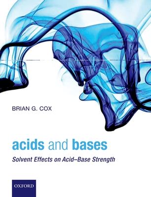Acids and Bases: Solvent Effects on Acid-Base Strength - Cox, Brian G.