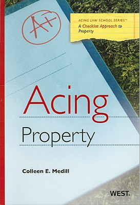 Acing Property: A Checklist Approach to Solving Property Problems - Medill, Colleen E, and Spencer, A Benjamin (Editor)